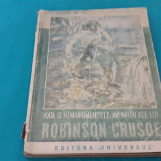 VIAȚA ȘI NEMAIPOMENITELE AVENTURI ALE LUI ROBINSON CRUSOE /DANIEL DEFOE/1946 *