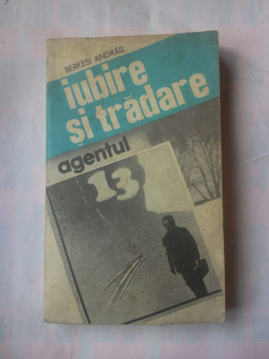 (C385) BERKESI ANDRAS - IUBIRE SI TRADARE / AGENTUL 13