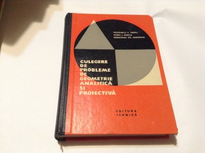 POSTELNICU TIBERIU - CULEGERE DE PROBLEME DE GEOMETRIE ANALITICA SI PROIECTIVA foto