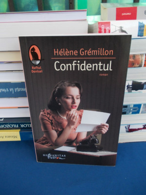 HELENE GREMILLON - CONFIDENTUL ( ROMAN ) , HUMANITAS FICTION , 2014 * foto