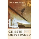 Cecil Folescu - Ce este universul?