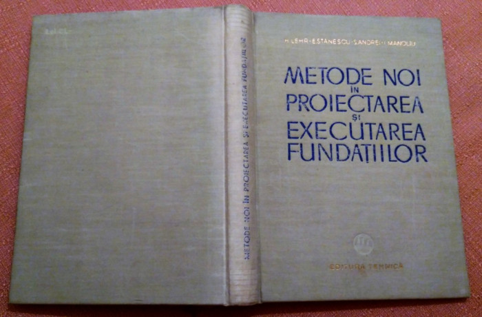 Metode noi in proiectarea si executarea fundatiilor - H. Lehr, E. Stanescu