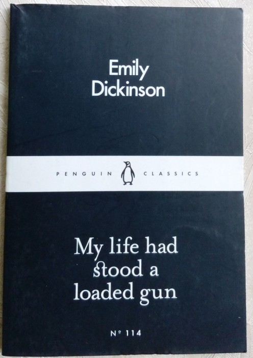 EMILY DICKINSON - MY LIFE HAD STOOD A LOADED GUN (Penguin Little Black Classics)
