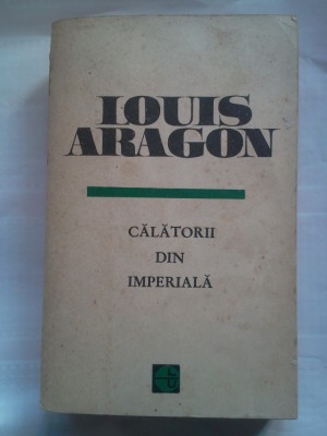 (C387) LOUIS ARAGON - CALATORII DIN IMPERIALA foto