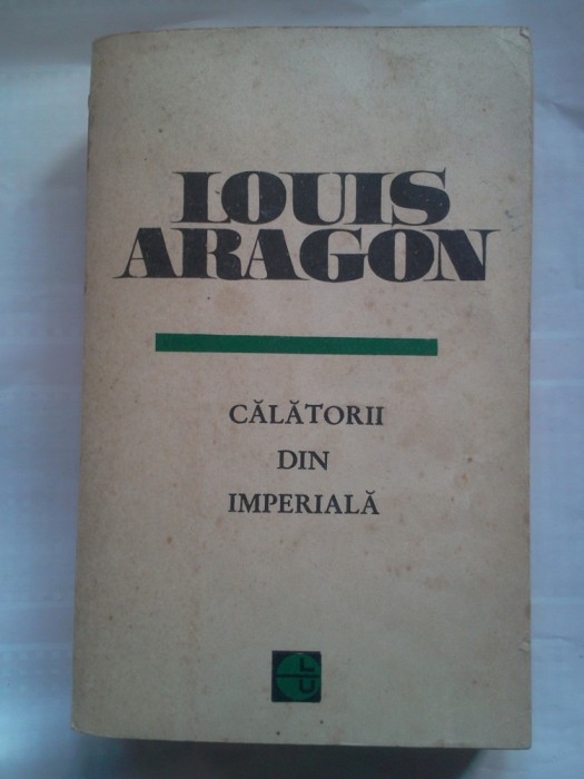 (C387) LOUIS ARAGON - CALATORII DIN IMPERIALA