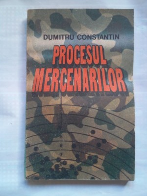 (C388) DUMITRU CONSTANTIN - PROCESUL MERCENARILOR foto