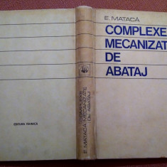 Complexe mecanizate de abataj. Editura Tehnica, 1977 - E. Mataca