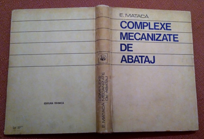 Complexe mecanizate de abataj. Editura Tehnica, 1977 - E. Mataca