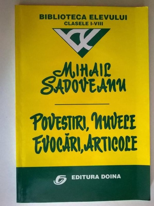 Mihail Sadoveanu - Povestiri, Nuvele, Evocari, Articole Mihail Sadoveanu - Povestiri, Nuvele, Evocari, Articole