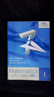 MATEMATICA CLASA A VII A - PERIANU ,BALICA , SAVULESCU foto