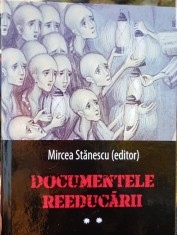 DOCUMENTELE REEDUCARII VOL II MIRCEA STANESCU 2018 DETINUTI POLITICI INCHISORI foto