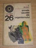 Myh 722 - ARMELE SECRETE ALE ORGANISMULUI - E BITTMAN - ED 1972