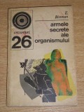 Myh 722 - ARMELE SECRETE ALE ORGANISMULUI - E BITTMAN - ED 1972