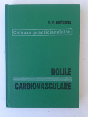 Calauza practicianului in bolile vasculare/ V.V. Mihailescu/1981 foto