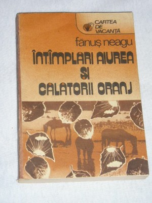 myh 533 - INTIMPLARI AIUREA SI CALATORII ORANJ - FANUS NEAGU - ED 1987 foto