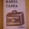 myh 525s - IMPRESII DE CALATORIE - KAREL CAPEK - EDITATA IN 1983