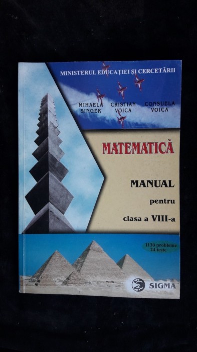 MATEMATICA CLASA A VIII A - MIHAELA SINGER ,CRISTIAN VOICA , 1130 PROBLEME, 24 TESTE , EDITURA SIGMA ,STARE FOARTE BUNA .