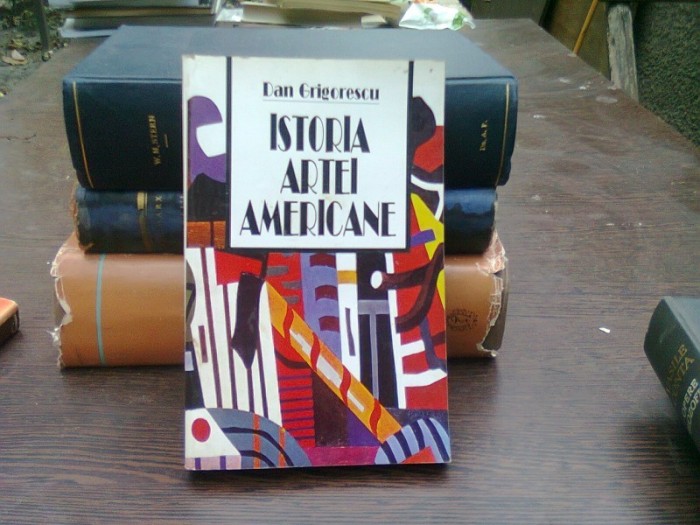Istoria artei americane , Dan Grigorescu , 1997 Istoria artei americane , Dan Grigorescu , 1997