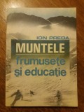 Muntele, frumusete si educatie - Ion Preda (autograf) / R6P1F, Alta editura