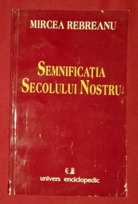 Semnificatia secolului nostru / Mircea Rebreanu foto