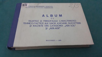 ALBUM CU SILUETELE ȘI CARACTERISTICI TEHNICO-TACTICE ALE UNOR AVIOANE /1978 *A foto