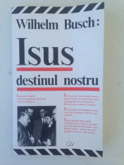 Isus - destinul nostru/autor Wilhelm Busch/carte religioasa/1991 foto