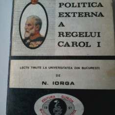 Politica externa a regelui Carol I - N. Iorga-Lectii tinute la Universitea Buc.