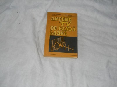 Antene TV de banda larga - T. Niculescu, D. Danoiu , 1988, Carte Noua foto