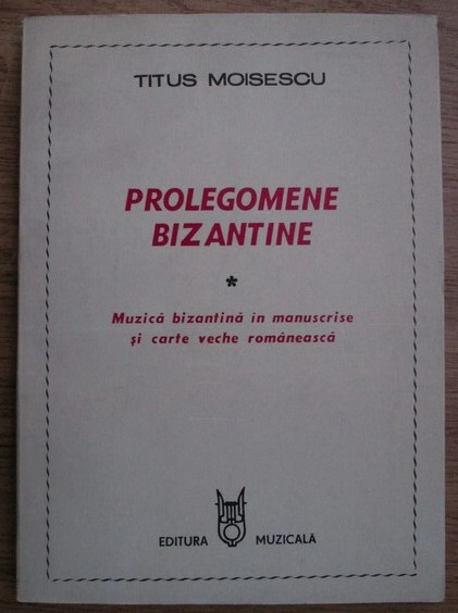 Muzica bizantina in manuscrise si carte veche romaneasca / Titus Moisescu