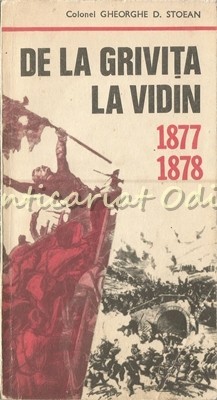 De La Grivita La Vidin 1877-1878 - Colonel Gheorghe D. Stoean De La Grivita La Vidin 1877-1878 - Colonel Gheorghe D. Stoean