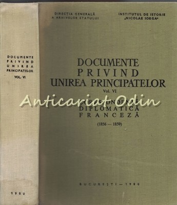 Documente Privind Unirea Principatelor VI - Corespondenta Diplomatica Franceza Documente Privind Unirea Principatelor VI - Corespondenta Diplomatica Franceza