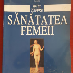 Totul despre sanatatea femeii - Mary Ann Lumsden , Martha Hickey