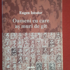 Eugen Istodor - Oameni cu care as muri de gIt