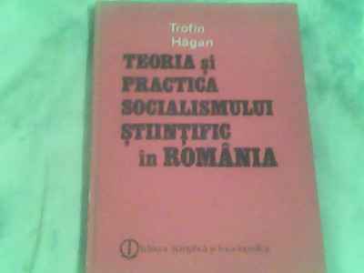 Teoria si practica socialismului stiintific in Romania-Trofin Hagan foto