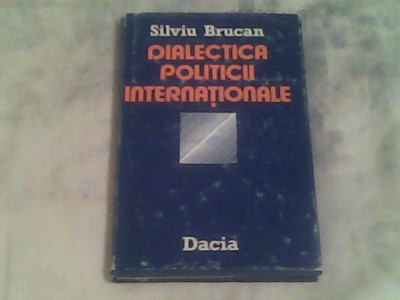 Dialectica politicii internationale-Silviu Brucan foto