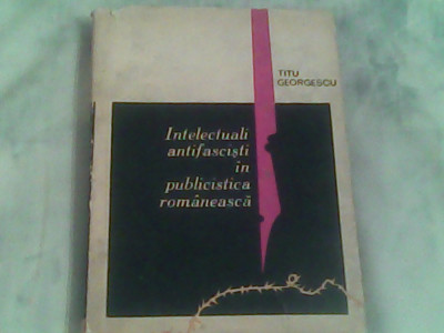 Intelectuali antifascisti in publicistica romaneasca-Titu Georgescu foto