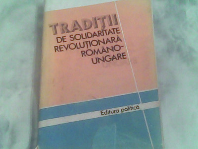 Traditii de solidaritate revolutionara romano-ungare 1884-1946-Gh.Zaharia foto