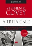 St. R. Covey - A treia cale. Cum să rezolvăm cele mai dificile probl. ale vieții