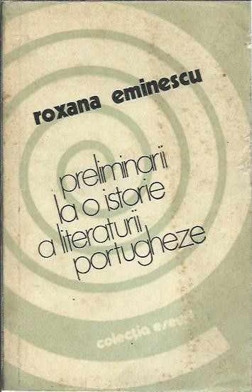 AMS* - EMINESCU ROXANA - PRELIMINARII LA O ISTORIE A LITERATURII PORTUGHEZE