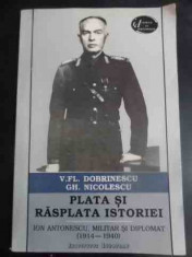 Plata Si Rasplata Istoriei Ion Antonescu, Militar Si Diplomat - V.fl. Dobrinescu Gh. Nicolescu ,544887 foto