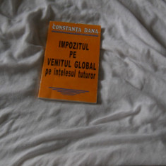 Constanta Dana - Impozitul Pe Venitul Global Pe Intelesul Tuturor, 1999, ED.I