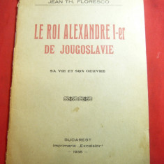 Jean Th.Floresco -Le Roi Alexandre I de Jugoslavie-Sa vie et son oeuvre Ed.1935
