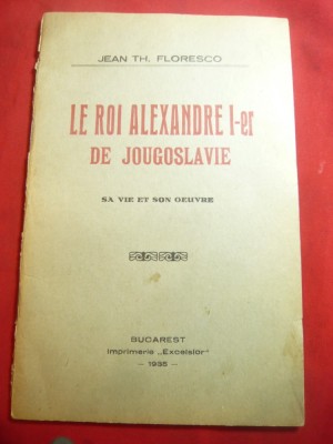 Jean Th.Floresco -Le Roi Alexandre I de Jugoslavie-Sa vie et son oeuvre Ed.1935 foto