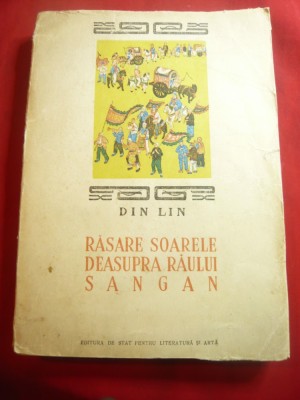 Din Lin -Rasare Soarele deasupra raului Sangan -Ed.ESPLA1949 ,266 pag,ilustratii foto