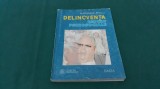 DELICVENȚA * REPERE PSIHOSOCIALE/MARIOARA PETCU/1999 * 200