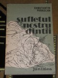 Myh 521S - SUFLETUL NOSTRU DINTII - CONSTANTIN PARASCAN - ED 1984