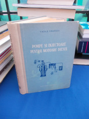 VASILE TARABOI - POMPE SI INJECTOARE PENTRU MOTOARE DIESEL , EDITIA A DOUA ,1956 foto