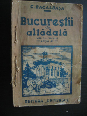 Bucurestiul de altadata-C.Bacalbasa (1901-1910), Ed.Universul, 1936, vol.3, ed.2 foto