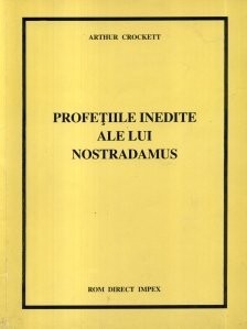 Arthur Crockett - Profețiile inedite ale lui Nostradamus foto