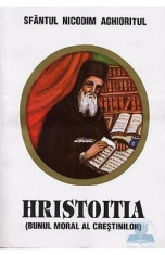 Hristoitia ( bunul moral al crestinilor ) - Nicodim Aghioritul foto